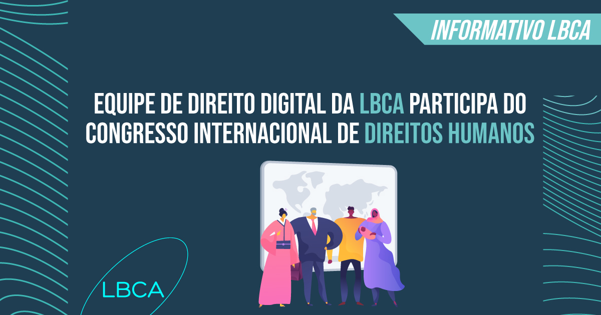 Equipe de Direito Digital da LBCA participa do Congresso Internacional de Direitos Humanos